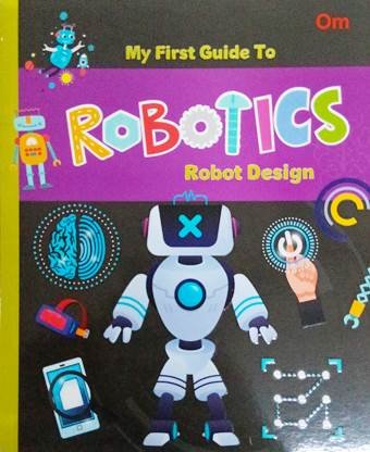 My First Guide To Robotics Robot Design
