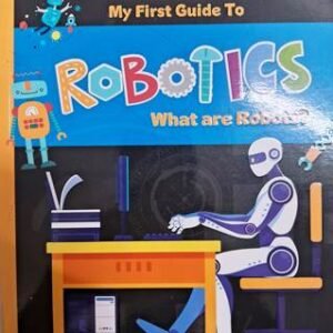 My First Guide To Robotics What Are Robots?