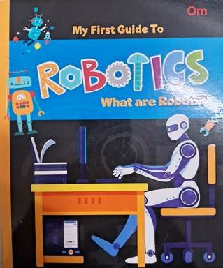 My First Guide To Robotics What Are Robots?